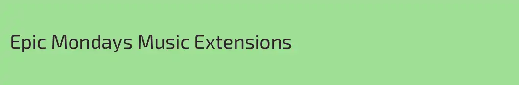 Epic Mondays Music Extensions